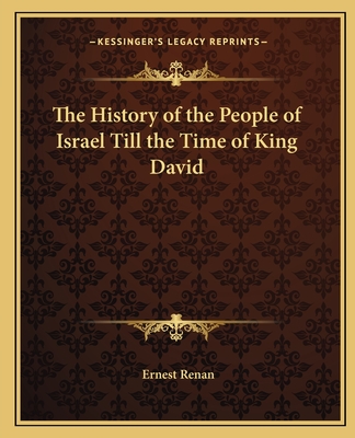 The History of the People of Israel Till the Time of King David - Renan, Ernest