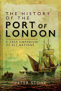 The History of the Port of London: A Vast Emporium of Nations