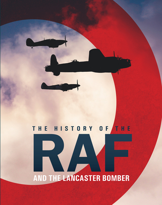 The History of the RAF: And the Lancaster Bomber - Lepine, Mike