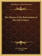 The History of the Reformation of the 16th Century