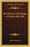 The History of the Reign of Charles the Fifth
