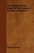 The History of the Reign of the Emperor Charles V: Volume II