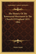 The History of the Romeward Movement in the Church of England 1833-1864