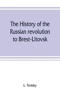 The history of the Russian revolution to Brest-Litovsk