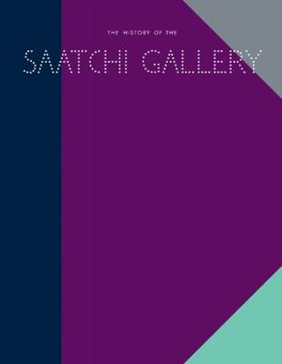 The History of the Saatchi Gallery - Cork, Richard, Mr. (Contributions by), and Sewell, Brian (Contributions by), and Booth-Clibborn, Edward (Introduction by)