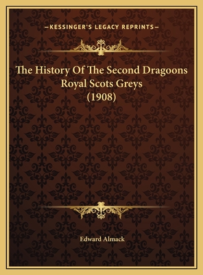 The History of the Second Dragoons Royal Scots Greys (1908) - Almack, Edward