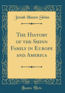 The History of the Shinn Family in Europe and America (Classic Reprint)