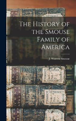 The History of the Smouse Family of America - Smouse, J Warren