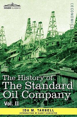 The History of the Standard Oil Company, Vol. II (in Two Volumes) - Tarbell, Ida M, and Schechter, Danny (Introduction by)