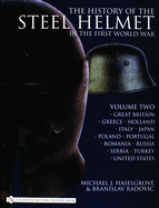 The History of the Steel Helmet in the First World War: Vol 2: Great Britain, Greece, Holland, Italy, Japan, Poland, Portugal, Romania, Russia, Serbia, Turkey, United States