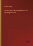 The History of the Submarine from the Beginning until WWI