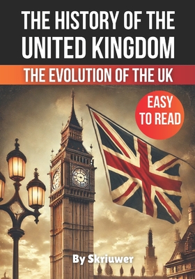 The History of the UK: The Evolution of the United Kingdom - Skriuwer Com