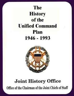 The History of the Unified Command Plan, 1946 - 1993 - Poole, Walter S, Dr., and Schnabel, James F, and Watson, Robert J