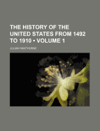 The History of the United States from 1492 to 1910: Volume 1