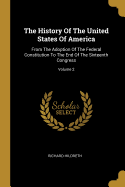 The History Of The United States Of America: From The Adoption Of The Federal Constitution To The End Of The Sixteenth Congress; Volume 2