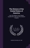 The History of the United States of America: From the Adoption of the Federal Constitution to the end of the Sixteenth Congress