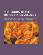 The History of the United States Volume 3 - Garner, James Wilford