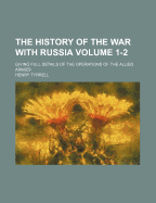 The History of the War with Russia: Giving Full Details of the Operations of the Allied Armies