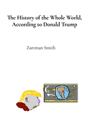 The History of the Whole World, According to Donald Trump: Procured Telepathically, with Subliminal Authenticity