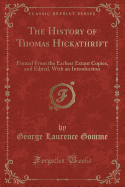 The History of Thomas Hickathrift: Printed from the Earliest Extant Copies, and Edited, with an Introduction (Classic Reprint)