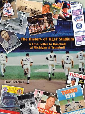 The History of Tiger Stadium: A Love Letter to Baseball at Michigan & Trumbull - Fletcher, Doc