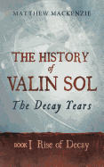 The History of Valin Sol: Book 1 Rise of Decay