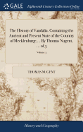 The History of Vandalia. Containing the Ancient and Present State of the Country of Mecklenburg; ... By Thomas Nugent, ... of 3; Volume 3