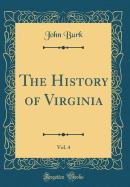 The History of Virginia, Vol. 4 (Classic Reprint)