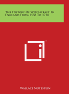 The History Of Witchcraft In England From 1558 To 1718