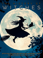 The History of Witches: An Illustrated Guide from Witchcraft Beginnings to Neo-Paganism, Warlocks and Wicca Culture