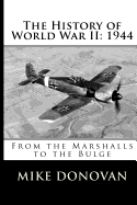 The History of World War II: 1944: From the Marshalls to the Bulge