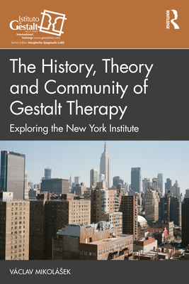 The History, Theory and Community of Gestalt Therapy: Exploring the New York Institute - Mikolsek, Vclav