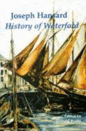 The history, topography, and antiquities (natural and ecclesiastical) with biographical sketches of the nobility, gentry, and ancient families, and notices of eminent men, &c. of the county and city of Waterford, including the towns, parishes, villages... - Hansard, Joseph, and Brady, Donald