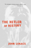 The Hitler of History - Lukacs, John R.