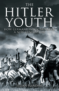 The Hitler Youth: How Germany Indoctrinated a New Generation