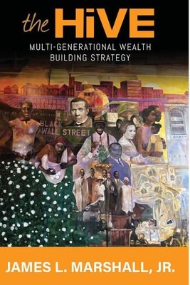 The Hive: Multi-Generational Wealth Building Strategy: Multi-generational Wealth Building Strategy: A: : Multi-Generational Wealth Building Strategy: Multi-Generational Wealth Building: A Guide to Creating a Lasting Legacy - Marshall, James L, Jr.