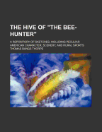 The Hive of the Bee-Hunter: A Repository of Sketches, Including Peculiar American Character, Scenery, and Rural Sports