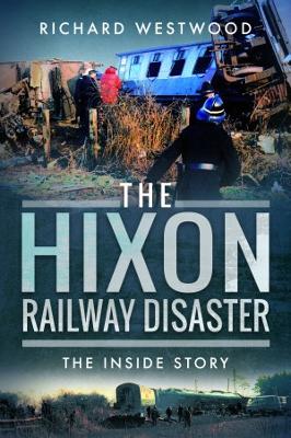 The Hixon Railway Disaster: The Inside Story - Westwood, Richard