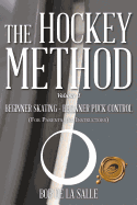 The Hockey Method: BEGINNER SKATING - BEGINNER PUCK CONTROL (For Parents and Instructors)