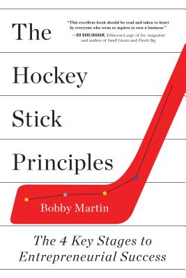 The Hockey Stick Principles: The 4 Key Stages to Entrepreneurial Success - Martin, Bobby