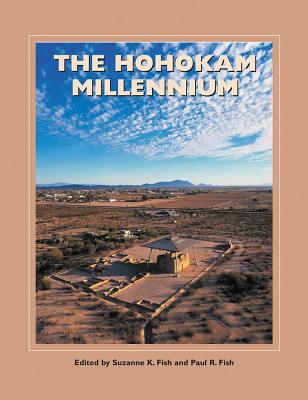 The Hohokam Millennium - Fish, Suzanne K (Editor), and Fish, Paul R (Editor)