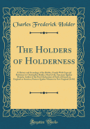 The Holders of Holderness: A History and Genealogy of the Holder, Family with Especial Reference to Christopher Holder, Head of the American Quaker Branch; Author of the First Declaration of Faith of Friends in England or America; Pioneer Quaker Minister