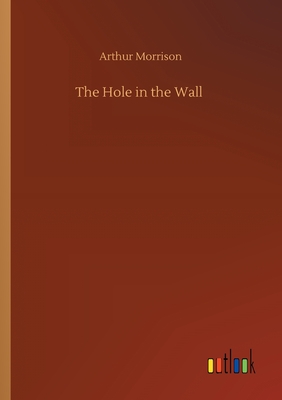 The Hole in the Wall - Morrison, Arthur