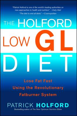 The Holford Low Gl Diet: Lose Fat Fast Using the Revolutionary Fatburner System - Holford, Patrick