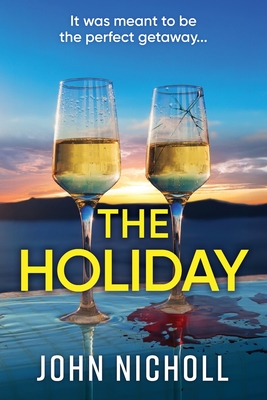 The Holiday: A BRAND NEW completely addictive psychological thriller from BESTSELLER John Nicholl for 2024 - John Nicholl