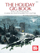 The Holiday Gig Book: Solo Settings for Classical and Fingerstyle Guitar