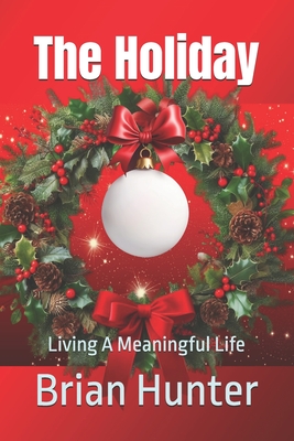 The Holiday: Living A Meaningful Life - Hunter, Brian