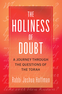 The Holiness of Doubt: A Journey Through the Questions of the Torah - Hoffman, Joshua