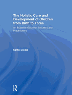 The Holistic Care and Development of Children from Birth to Three: An Essential Guide for Students and Practitioners