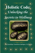 The Holistic Code: Unlocking the Secrets to Wellness